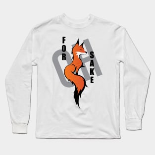 Oh, For Fox Sake Long Sleeve T-Shirt